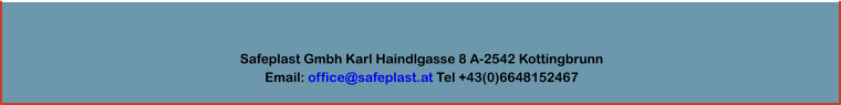 Safeplast Gmbh Karl Haindlgasse 8 A-2542 Kottingbrunn  Email: office@safeplast.at Tel +43(0)6648152467